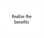 Realize the Benefits